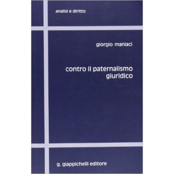 Contro Il Paternalismo Giuridico     [Maniaci - Giappichelli]