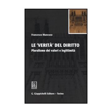 Le Verita' Del Diritto. Pluralismo Dei Valori E Legittimita'   [Mancuso - Giappichelli]