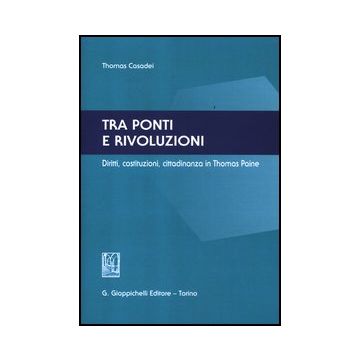 Tra Ponti E Rivoluzioni. Diritti, Costituzioni, Cittadinanza In Thomas Paine - Casadei Thomas - Giappichelli - 9788834829882