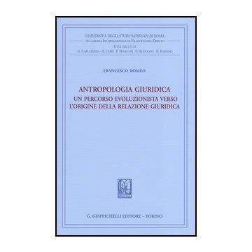 Antropologia Giuridica. Un Percorso Evoluzionista Verso L'origine Della Relazione Giuridica   [Romeo - Giappichelli]