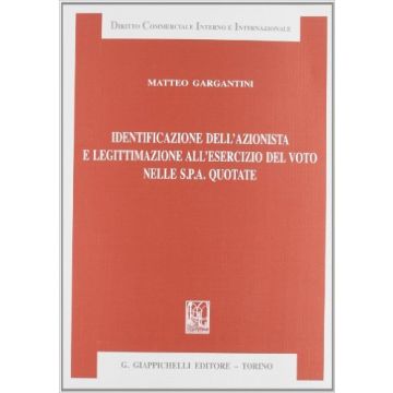 Identificazione Dell'azionista E Legittimazione All'esercizio Del Voto Nelle  S.p.A. quotate   [Gargantini - Giappichelli]