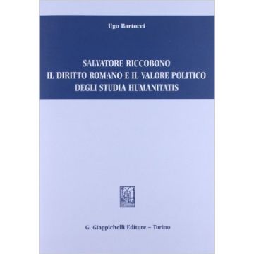 Salvatore Riccobono Il Diritto Romano E Il Valore Politico Degli Studia Humanitatis   [Bartocci - Giappichelli]