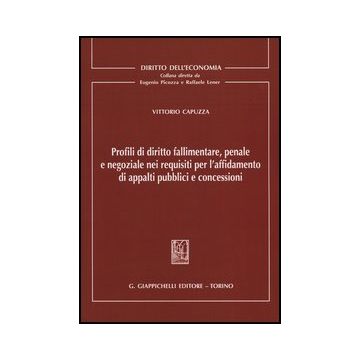 Profili Di Diritto Fallimentare, Penale E Negoziale Nei Requisiti Per  L'affidamento Di Appalti Pubblici E Concessioni - Capuzza Vittorio - Giappichelli - 9788834835630