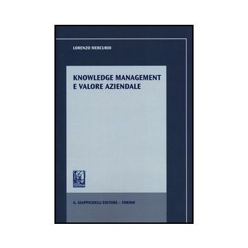 Knowledge Management E Valore Aziendale - Mercurio Lorenzo - Giappichelli - 9788834835678