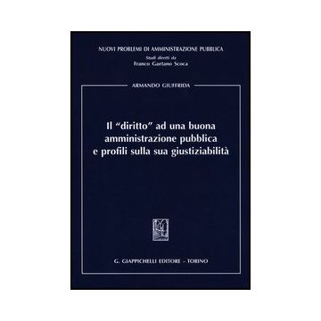 Il «diritto» Ad Una Buona Amministrazione Pubblica E Profili Sulla Sua  Giustiziabilita'  - Giuffrida Armando - Giappichelli - 9788834835685