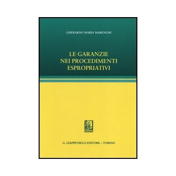 Le Garanzie Nei Procedimenti Espropriativi  - Marenghi Gherardo M. - Giappichelli - 9788834835708