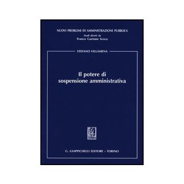 Il Potere Di Sospensione Amministrativa    [Villamena - Giappichelli]