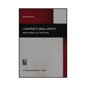 I Contratti Degli Artisti. Nuovi Modelli Di Trattativa  [Donati - Giappichelli]