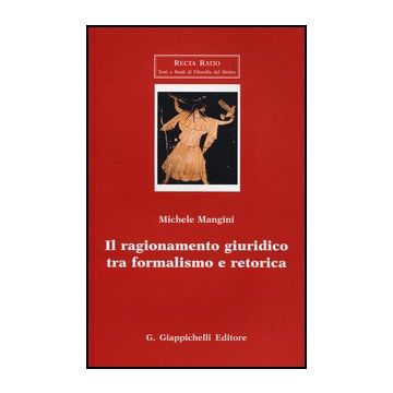 Il Ragionamento Giuridico Tra Formalismo E Retorica  - Mangini Michele - Giappichelli - 9788834835760