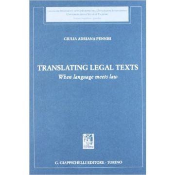 Translating Legal Texts. When Language Meets Law    [Pennisi - Giappichelli]