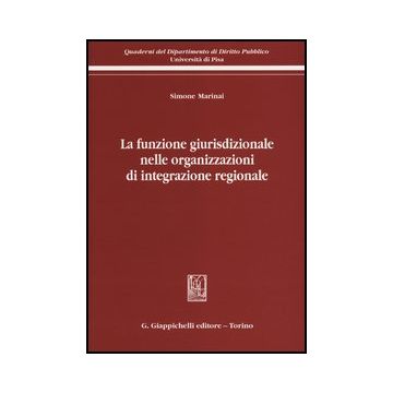 La Funzione Giurisdizionale Nelle Organizzazioni Di Integrazione Regionale  - Marinai Simone - Giappichelli - 9788834836361