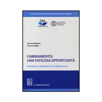 Cambiamento: Una Faticosa Opportunita'. Pensare E Realizzare Il Cambiamento - Magnone Riccardo; Tartaglia Franco - Giappichelli - 9788834836408