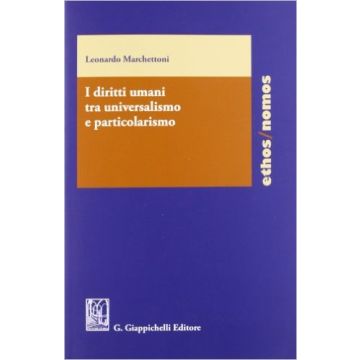 I Diritti Umani Tra Universalismo E Particolarismo    [Marchettoni - Giappichelli]
