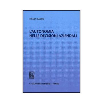 L' Autonomia Nelle Decisioni Aziendali  - Leardini Chiara - Giappichelli - 9788834836552