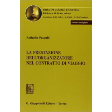 La Prestazione Dell'organizzatore Nel Contratto Di Viaggio    [Pasquili - Giappichelli]