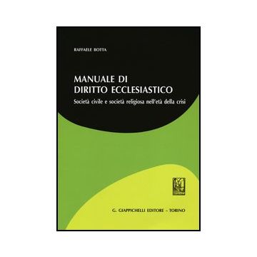 Manuale Di Diritto Ecclesiatico. Societa' Civile E Societa' Religiosa Nell'eta'  Della Crisi   [Botta - Giappichelli]