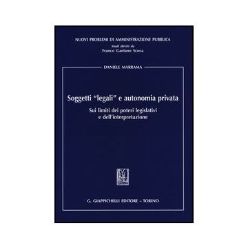 Soggetti «legali» E Autonomia Privata. Sui Limiti Dei Poteri Legislativi E  Dell'interpretazione - Marrama Daniele - Giappichelli - 9788834836767