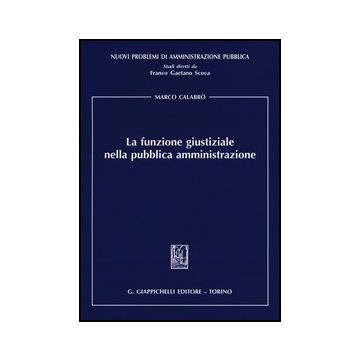 La Funzione Giustiziale Nella Pubblica Amministrazione    [Calabro' - Giappichelli]
