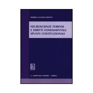 Neuroscienze Forensi E Diritti Fondamentali. Spunti Costituzionali - Pizzetti Federico G. - Giappichelli - 9788834836958
