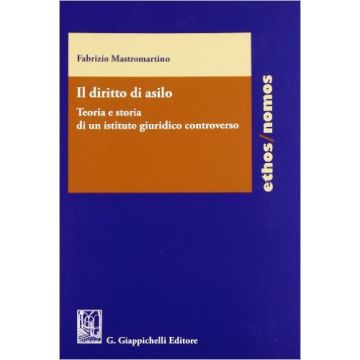 Il Diritto Di Asilo. Teoria E Storia Di Un Istituto Giuridico Minore    [Mastromartino - Giappichelli]