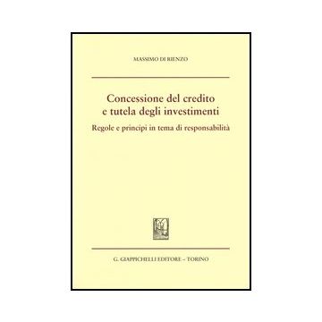 Concessione Del Credito E Tutela Degli Investimenti. Regole E Principi In Tema Di Responsabilita'    [Di Rienzo - Giappichelli]