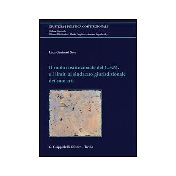 Il Ruolo Costituzionale Del C.s.m. E I Limiti Al Sindacato Giurisdizionale Dei Suoi Atti     [Geninatti - Giappichelli]