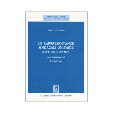 Le Rappresentanze Sindacali Unitarie. Struttura E Funzioni  - Santini Fabrizia - Giappichelli - 9788834837238