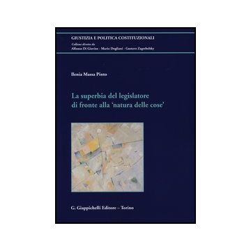 La Superbia Del Legislatore Di Fronte Alla «natura Delle Cose»  - Massa Pinto Ilenia - Giappichelli - 9788834837290