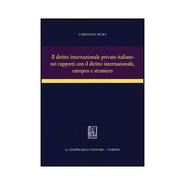 Il Diritto Internazionale Privato Italiano Nei Rapporti Con Il Diritto Internazionale, Europeo E Straniero  [Mura - Giappichelli]
