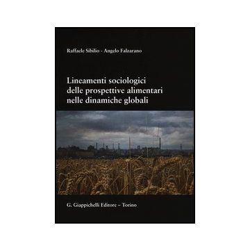 Lineamenti Sociologici Delle Prospettive Alimentari Nelle Dinamiche Globali - Sibilio Raffaele; Falzarano Angelo - Giappichelli - 9788834837368