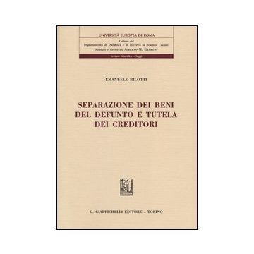 Separazione Dei Beni Del Defunto E Tutela Dei Creditori    [Bilotti - Giappichelli]