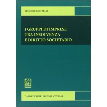 I Gruppi Di Imprese Tra Insolvenze E Diritto Societario   [Di Majo - Giappichelli]