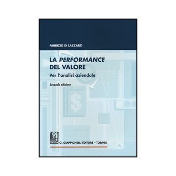 La Performance Del Valore. Per L'analisi Aziendale  - Di Lazzaro Fabrizio - Giappichelli - 9788834837641