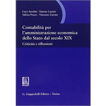 Contabilita' Per L'amministrazione Economica Dello Stato Dal Secolo Xix.  Criticita' E Riflessioni   [Anselmi - Giappichelli]