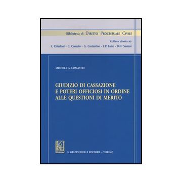 Giudizio Di Cassazione E Poteri Officiosi In Ordine Alle Questioni Di Merito   [Comastri - Giappichelli]