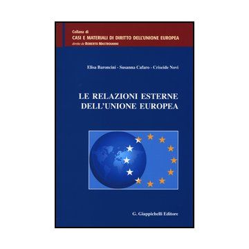 Le Relazioni Esterne Dell'unione Europea    [Baroncini - Giappichelli]