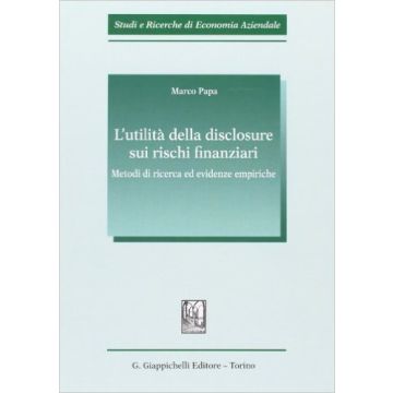 L' Utilita' Della Disclosure Sui Rischi Finanziari. Metodi Di Ricerca Ed Evidenze Empiriche    [Papa - Giappichelli]