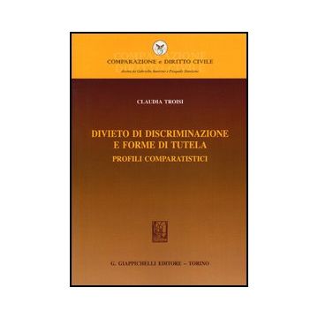 Divieto Di Discriminazione E Forme Di Tutela. Profili Comparatistici   [Troisi - Giappichelli]