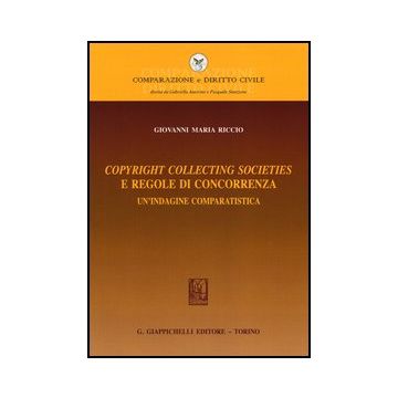 Copyright Collecting Societies E Regole Di Concorrenza. Un'indagine Comparatisti Comparatistica - Riccio Giovanni M. - Giappichelli - 9788834838419