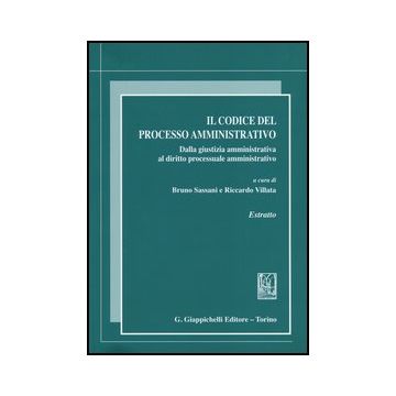 Il Codice Del Processo Amministrativo. Dalla Giustizia Amministrativa Al Diritto  Processuale Amministrativo. Estratto  - Sassani B. ; Villata R.  - Giappichelli - 9788834838433