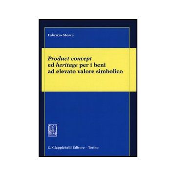 Product Concept Ed Heritage Per I Beni Ad Elevato Valore Simbolico - Mosca Fabrizio - Giappichelli - 9788834838785