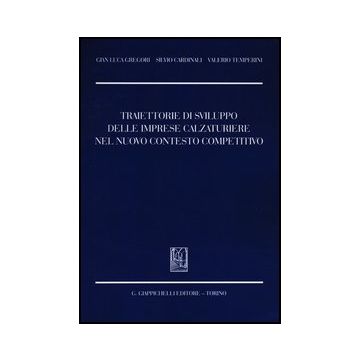 Traiettorie Di Sviluppo Delle Imprese Calzaturiere Nel Nuovo Contesto  Competitivo   [Gregori - Giappichelli]