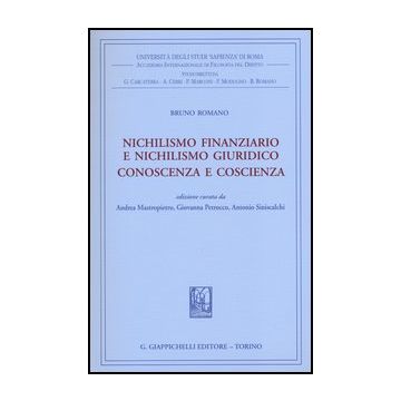 Nichilismo Finanziario E Nichilismo Giuridico. Conoscenza E Coscienza   [Romano - Giappichelli]