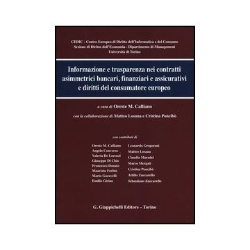 Informazione E Trasparenza Nei Contratti Asimmetrici Bancari, Finanziari E  Assicurativi E Diritti Del Consumatore Europeo  [Calliano - Giappichelli]