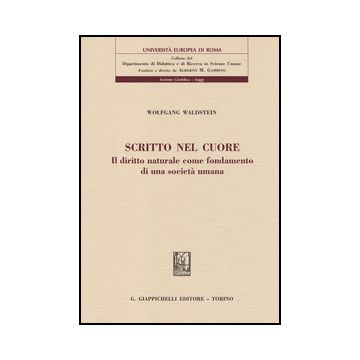 Scritto Nel Cuore. Il Diritto Naturale Come Fondamento Di Una Societa' Umana - Waldstein Wolfgang - Giappichelli - 9788834846193