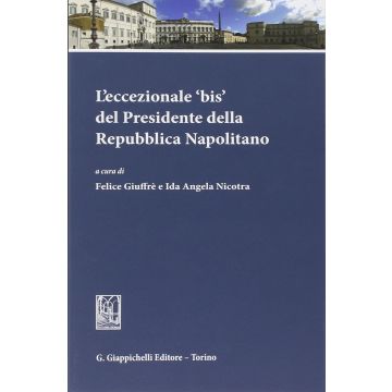 L' Eccezionale «bis» Del Presidente Della Repubblica Napolitano  - Giuffre' F. ; Nicotra I. A.  - Giappichelli - 9788834847008