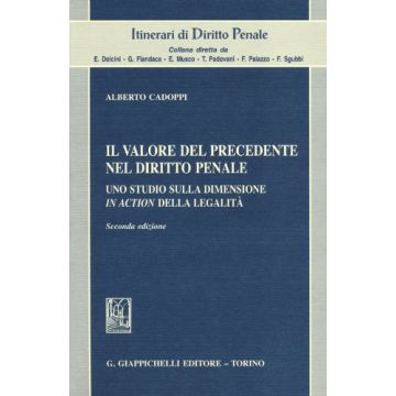 Valore Del Precedente Nel Diritto Penale. Uno Studio Sulla Dimensione In Action  Della Legalita' - Cadoppi Alberto - Giappichelli - 9788834847015