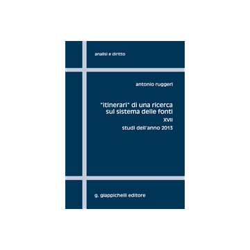 «itinerari» Di Una Ricerca Sul Sistema Delle Fonti Studi Dell'anno 2013 - Ruggeri Antonio - Giappichelli - 9788834847084