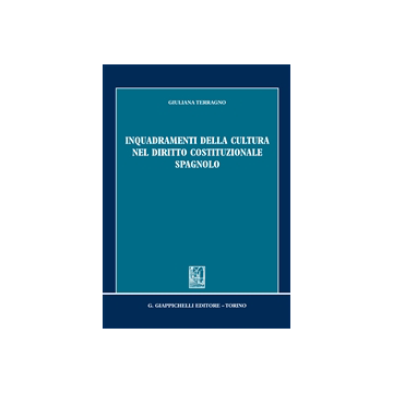 Inquadramenti Della Cultura Nel Diritto Costituzionale Spagnolo - Terragno Giuliana - Giappichelli - 9788834847114