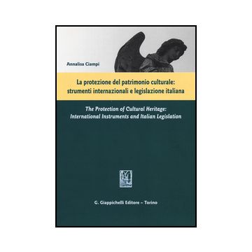 Protezione Del Patrimonio Culturale. Strumenti Internazionali E Legislazione  Italiana. Ediz. Italiana E Inglese - Ciampi Annalisa - Giappichelli - 9788834847275